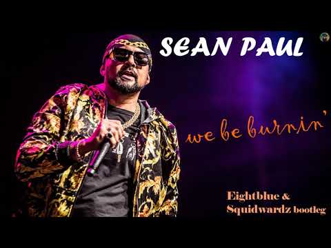 Sean Paul - we be burning (Eightblue & Squidwardz bootleg)