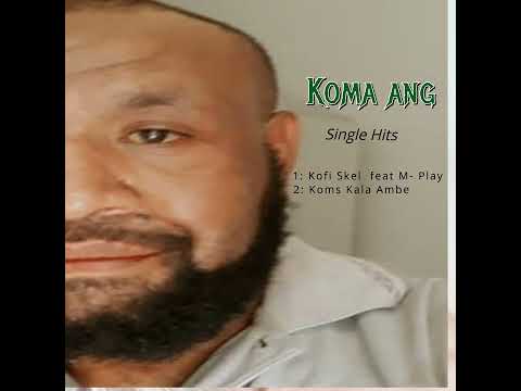 Kofi Skel - Koma Ang feat M Play