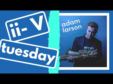 ii- V Tuesday! NEW Jazz Language! 2nd edition of Adam Larson (week 17)