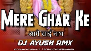 MERE GHAR KE AAGE SAI NATH REMIX DJ AYUSH BHANUPRA