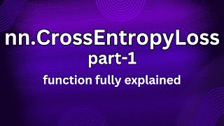 nn.CrossEntropyLoss | Part - 1 fully discussed | torch.nn.CrossEntropyLoss | PyTorch functions