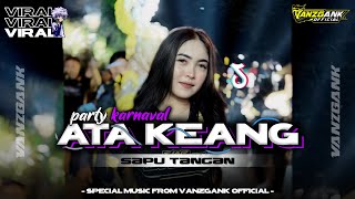 Download lagu DJ ATA KEANG STYLE PARTY KARNAVAL TERBARU 2025 ll VANZGANK  mp3