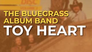 The Bluegrass Album Band - Toy Heart (Official Audio)