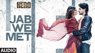 'Jab We Met' Full AUDIO Song | Sooraj Pancholi, Athiya Shetty | Hero | T-Series