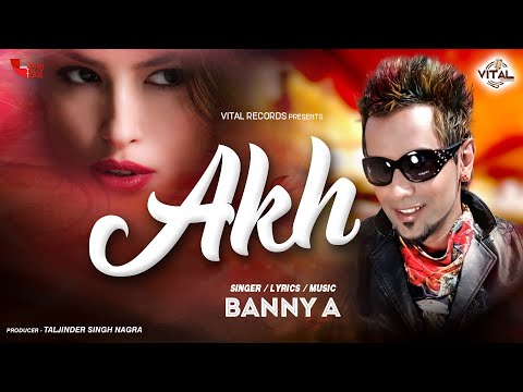 Banny A - Akh - Latest Songs - New Punjabi Songs - Vital Records Presents