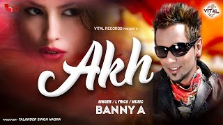 Banny A - Akh - Latest Songs - New Punjabi Songs - Vital Records Presents