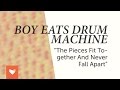 Boy Eats Drum Machine - "The Pieces Fit Together and Never Fall Apart"
