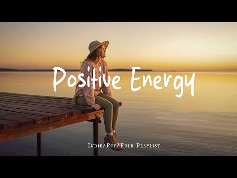 Positive Energy 🌞 Nice music to lift your mood | Best Indie/Pop/Folk/Acoustic Playlist
