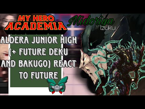ALDERA JUNIOR HIGH (+ FUTURE BAKUGO AND DEKU) REACT TO FUTURE// MHA // REACTION VIDEO ~