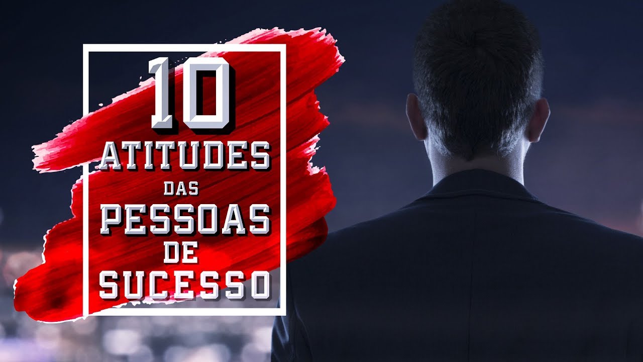 Dez Atitudes das Pessoas de Sucesso