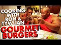 COOKING with RON & TYWUAN: GOURMET BURGERS