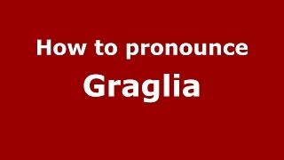 How to pronounce Graglia