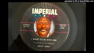 Smiley Lewis - I Want to Be with Her (Imperial) 1960