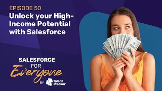 Unlock your High-Income Potential with Salesforce | SF4E Ep 050
