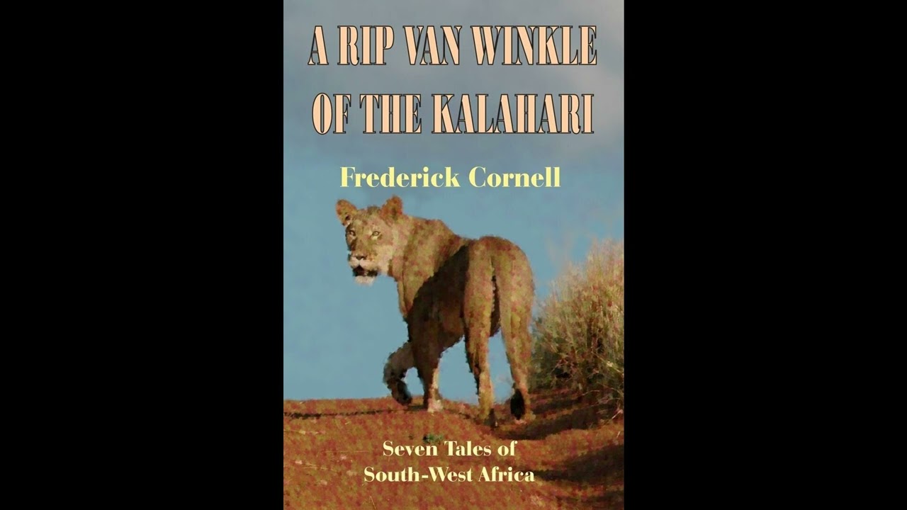 A Rip Van Winkle Of The Kalahari: Seven Tales Of South-West Africa