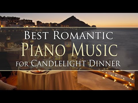 BEST ROMANTIC PIANO MUSIC  for Candlelight dinner