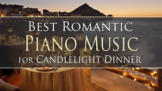 BEST ROMANTIC PIANO MUSIC  for Candlelight dinner