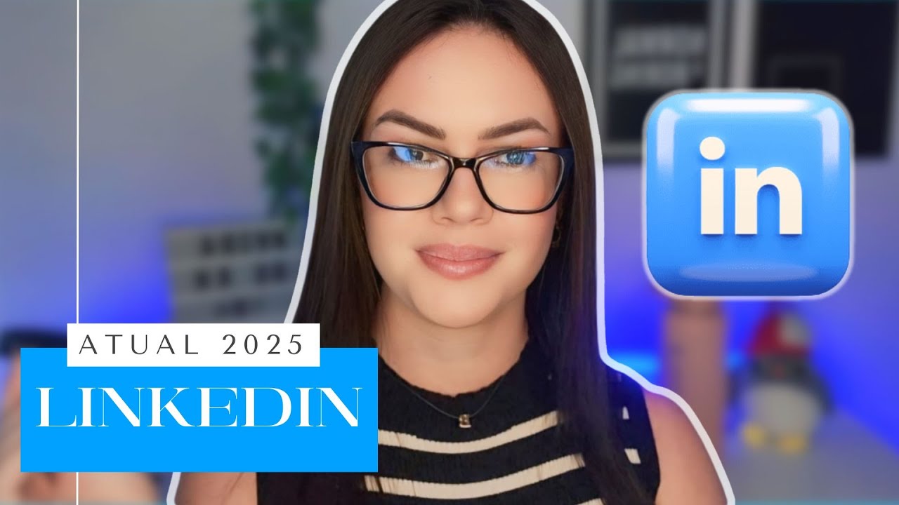 Passo a Passo: Como Atualizar seu LinkedIn e Atrair Mais Oportunidades em 2025