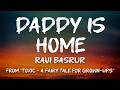 Ravi Basrur - Introducing Raya - Daddy is Home (From "Toxic - A Fairy Tale for Grown-Ups") (Lyrics)