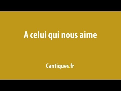 A Celui qui nous aime