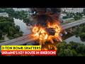 Russia S 3 Ton FAB 3000 Bomb SMASHES Kherson Bridge Ukraine Key Lifeline Cut Off In Minutes
