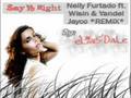 Say it right REMIX - Nelly Furtado ft. Jayco, Wisin & Yandel