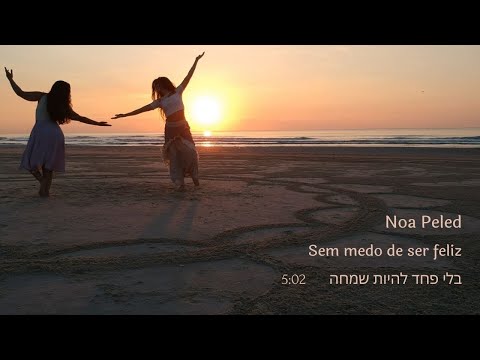 Noa Peled - Sem Medo de ser Feliz - בלי פחד להיות שמחה