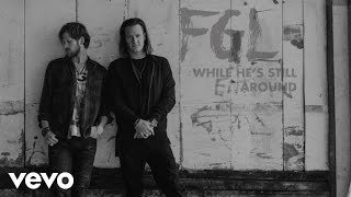 Florida Georgia Line - While He&#39;s Still Around (Static Version)