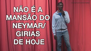 Não é a casa do Neymar/ Gírias Carioca