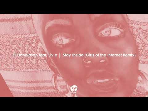JT Donaldson feat. Liv.e - Stay Inside (Girls Of The Internet Extended Remix)