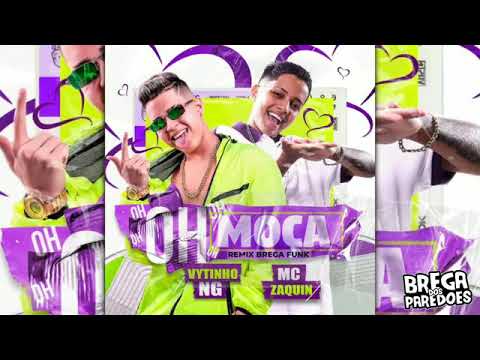 OH MOÇA ( VERSÃO BREGAFUNK ) MC ZAQUIN E VYTINHO NG