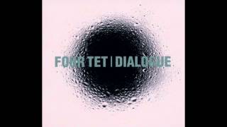 Four Tet - Dialogue [Full Album] [HD]
