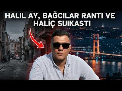 Halil Ay Dosyası: Bağcılar’dan Haliç’e Uzanan Yeni Nesil Olay!