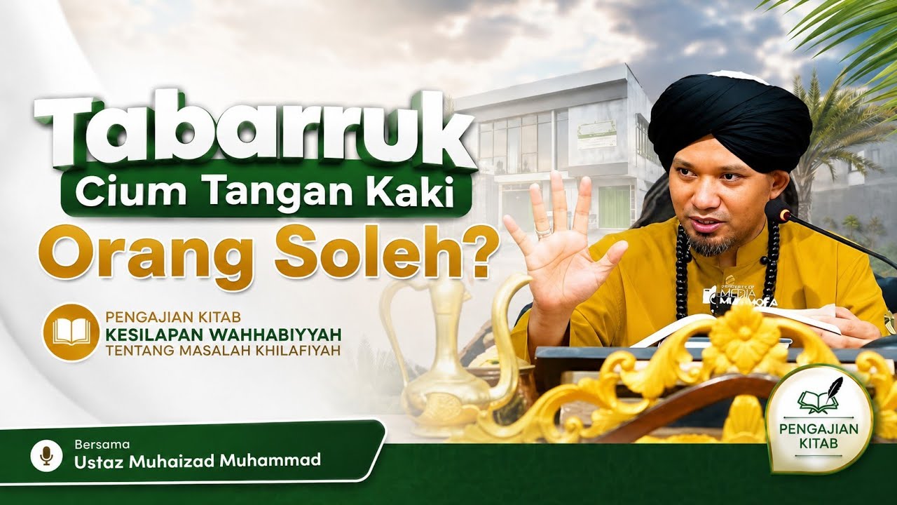 Tabarruk Cium Tangan Kaki Orang Soleh ? - Kitab Kesilapan Wahhabiyyah Tentang Masalah Khilafiyah
