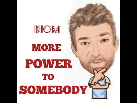English Tutor Nick P Idioms (465) More Power to Someone