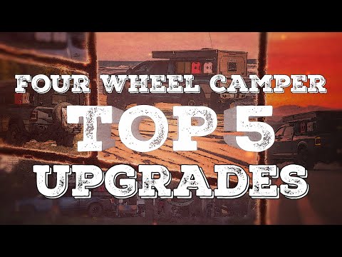 The TOP5 Upgrades For A Four Wheel Camper