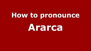 How to pronounce Ararca