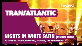 2014-03-14 - Transatlantic - 013, Tilburg, The Netherlands (Nights in White Satin) HD