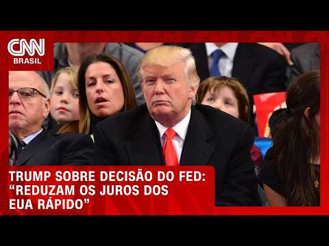 “Reduzam os juros dos EUA rápido”, diz Trump após decisão do Fed | CNN MERCADO