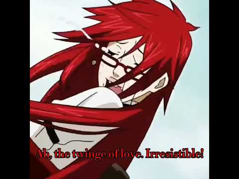 Grell Sutcliff being my favorite character for almost 6 minutes