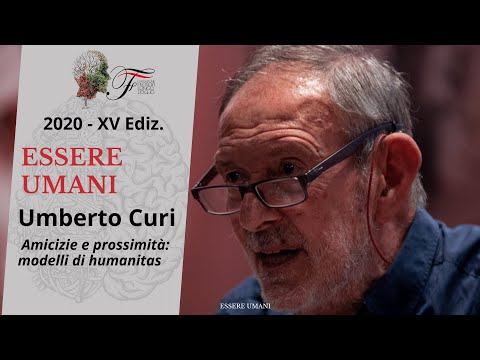 Umberto Curi - Amicizie e prossimità: modelli di humanitas | Essere umani - 2020