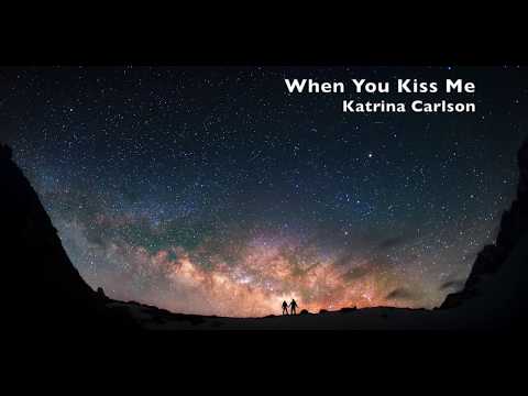 When You Kiss Me - Katrina Carlson - Here and Now