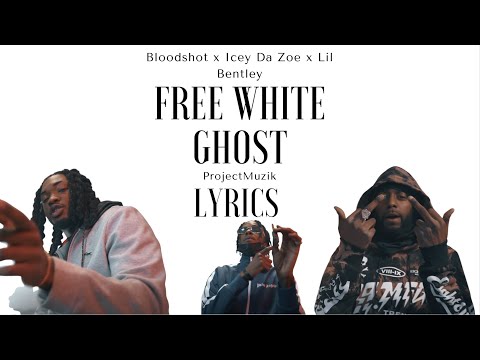 Bloodshot x Icey Da Zoe x Lil Bentley - Free White Ghost (Lyrics)