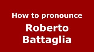 How to pronounce Roberto Battaglia