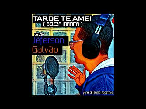 Tarde Te Amei (beleza Infinita) - Jéferson Galvão