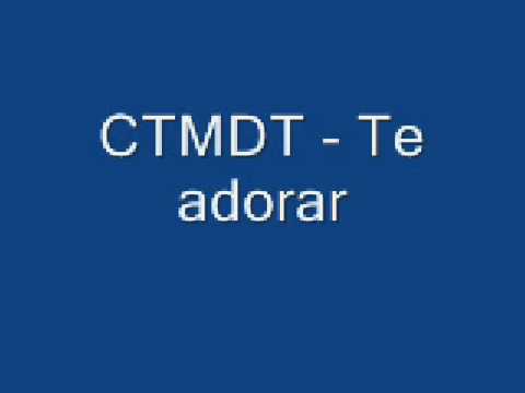 Te adorar - CTMDT. VFM