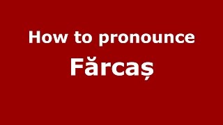 How to pronounce Fărcaș