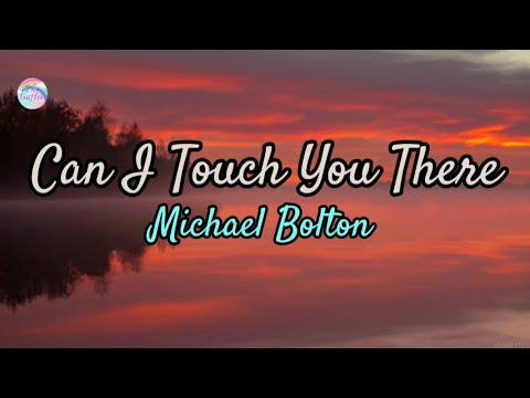 Can I Touch You There || Michael Bolton || Lyrics