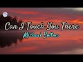 Can I Touch You There || Michael Bolton || Lyrics