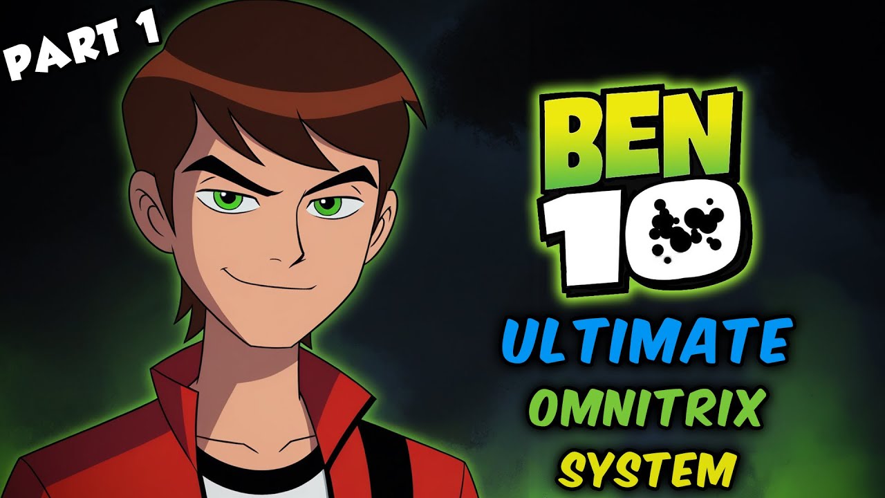 Reincarnated Into Ben 10 with the Ultimate Omnitrix System Part 1